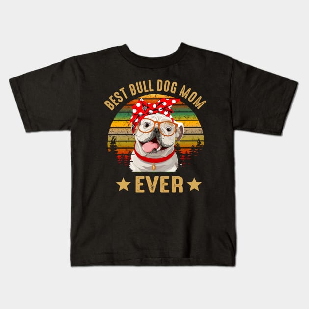 Best Bulldog Mom Ever Kids T-Shirt by gotravele store